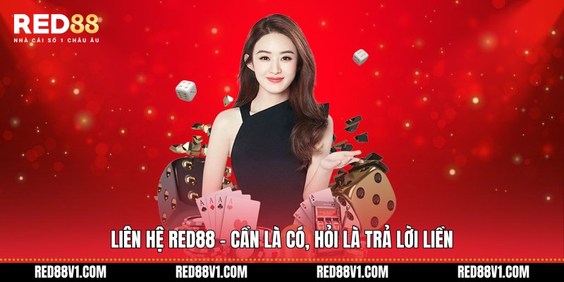 Liên hệ RED88 - Cần là có, hỏi là trả lời liền