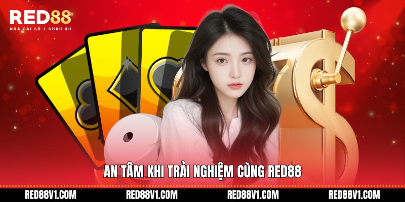 An tâm khi trải nghiệm cùng RED88