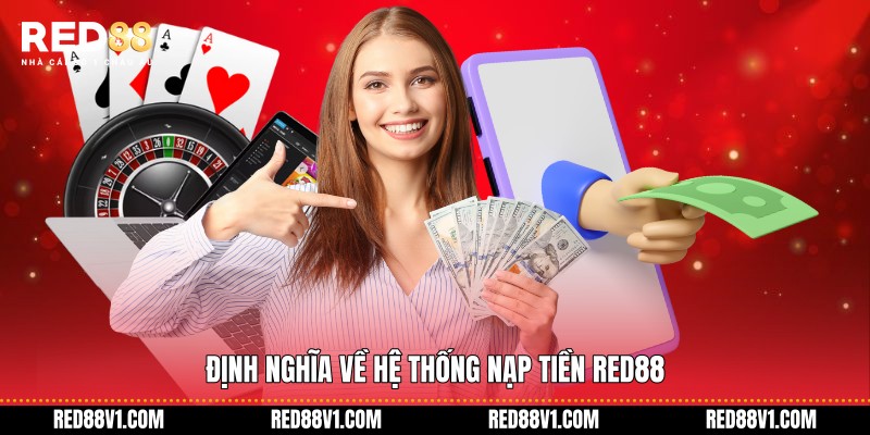 Định nghĩa về hệ thống nạp tiền RED88