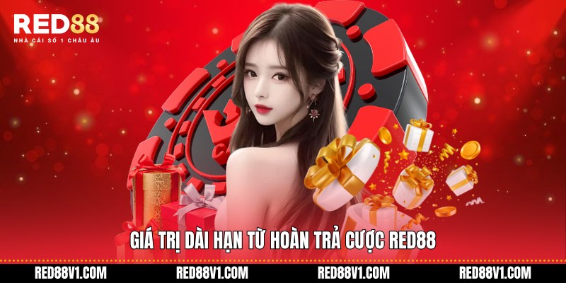 Giá trị dài hạn từ hoàn trả cược RED88