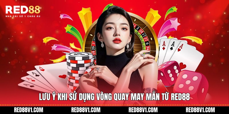 Lưu ý khi sử dụng Vòng Quay May Mắn từ RED88